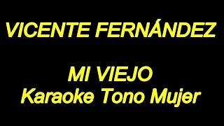 Vicente Fernandez  Mi Viejo Karaoke Tono Mujer NUEVO [upl. by Dunlavy]