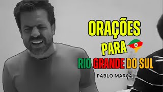 TODAS ORAÇÕES DE PABLO MARÇAL PARA O RIO GRANDE DO SUL [upl. by Feer]