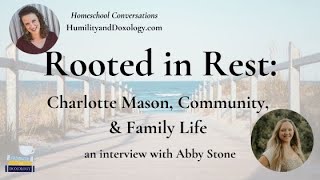 Rooted in Rest Charlotte Mason Community amp Family Life with Abby Stone [upl. by Hurwit]