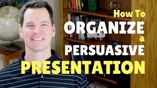 How to Organize a Persuasive Speech or Presentation [upl. by Ellac]