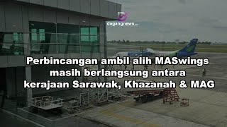 Perbincangan ambil alih MASwings masih berlangsung antara kerajaan Sarawak Khazanah amp MAG [upl. by Enenstein]