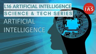 Artificial Intelligence  L16  Science amp Tech Series  UPSC [upl. by Roddie]