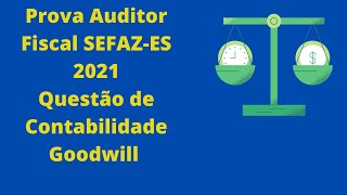 FGV Questão de Contabilidade Goodwill Prova de Auditor Fiscal SEFAZES 2021 [upl. by Cired]