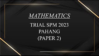 Trial SPM Mathematics  Pahang 2023  Paper 2 [upl. by Falcone]