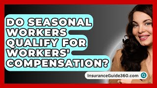 Do Seasonal Workers Qualify for Workers Compensation  InsuranceGuide360com [upl. by Ogires]