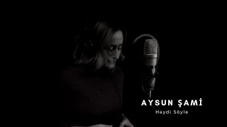 Haydi Söyle Cover  Aysun Şami [upl. by Htidirem]