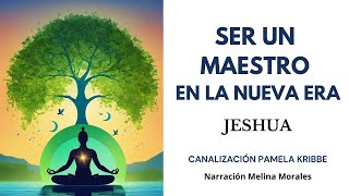 SER UN MAESTRO EN LA NUEVA ERA 💗💫Mensaje de Jeshua 🦋Canalización Pamela Kribbe [upl. by Jaala702]