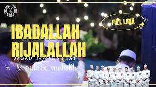 IBADALLAH RIJALALLAH  JAGAD BAWANA FEAT M ZADA amp MUSHOLIH AL HUBBI [upl. by Pope]