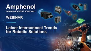 Latest Interconnect Trends for Robotic Solutions  Amphenol Webinar [upl. by Lodhia382]