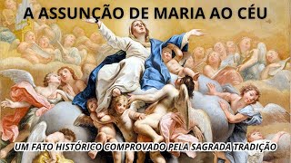 A Assunção de Maria ao céu  Um fato histórico comprovado pela Sagrada Tradição [upl. by Amerak]