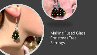 Fused Glass Project  Making Freeze and Fuse Christmas Tree Earrings [upl. by Ennovart]