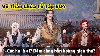 Võ Thần Chúa Tể Tập 504 Thuyết Minh Vietsub  Thiên Kiêu Đại Chiến [upl. by Sacha]