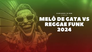 MELÔ DE GATA VS REGGAE FUNK VAI REBOLA GOSTOSO 2024 PANCADAOJDSOM [upl. by Antin893]