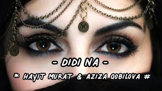 Didi Na  Hayit Murat amp Aziza Qobilova  Arabic song mix Hindi song mix  habibi [upl. by Aicela]