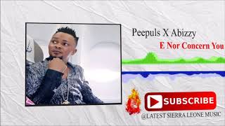 Peepuls X Abizzy  E Nor Concern U Audio 2017 🇸🇱 [upl. by Shaeffer]