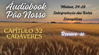 Áudiobook Pão Nosso Capítulo 32 – Cadáveres [upl. by Triny]