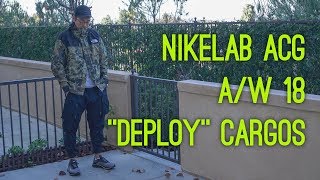 NikeLab ACG AW 18 quotDeployquot Cargo Pants Overview [upl. by Puglia]