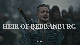 Uhtred  Heir of Bebbanburg The Last Kingdom [upl. by Tymes]