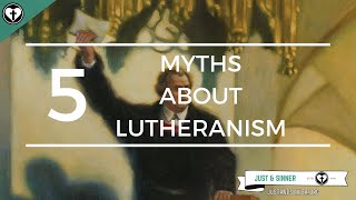 Five Myths about Lutheranism [upl. by Eterg]