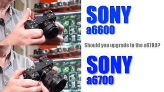 Sony a6700 v a6600  is it worth upgrading to the a6700 [upl. by Abana]