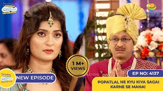 NEW Ep 4137  Popatlal Ne Kyu Kiya Sagai Karne se Mana I Taarak Mehta Ka Ooltah Chashmah [upl. by Mccomb]