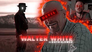 THE DEVIL 😈  Walter White Edit   Goth slowed 🎶 [upl. by Rotkiv]