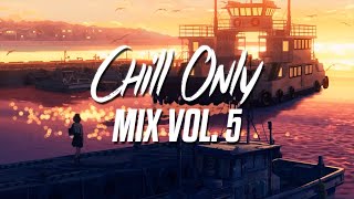 Chill Only Mix 5  songs for the one who got away [upl. by Nywde]