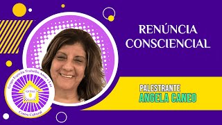 RENÚNCIA CONSCIENCIAL  Palestrante Angela Caneo [upl. by Garnet]