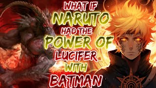 What If Naruto Had The Power Of Lucifer Morningstar With Batman [upl. by Anirtak]