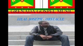 IJEAL JOSEPH  OBSTACLE  GRENADA REGGAE GOSPEL MUSIC [upl. by Jenkel]