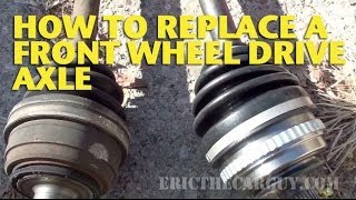 How To Replace a Front Wheel Drive Axle  EricTheCarGuy [upl. by Martinic]