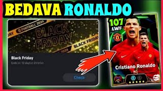 BEDAVA 107 RONALDO  YENİ KAMPANYA  BLACK FRİDAY DETAYLI BİLGİLER  eFootball 2025 MOBİLE [upl. by Eustasius]