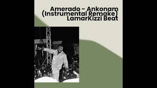 Amerado  Ankonam Instrumental Remake LamarKizzi Beat [upl. by Nahbois]