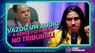 VAZOU UM AUDIO A GENTE FOI PARAR NO TRIBUNAL  GEÓRGEA ALVES  PODPENSAR [upl. by Eioj]