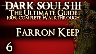 DARK SOULS 3  THE ULTIMATE GUIDE 100 WALKTHROUGH  PART 6  FARRON KEEP  ABYSS WATCHERS [upl. by Ninaj]