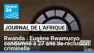 Génocide Tutsi au Rwanda  Eugène Rwamucyo condamné à 27 ans de réclusion criminelle [upl. by Berri588]