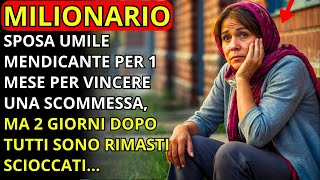 MILIONARIO SPOSA UMILE MENDICANTE PER 1 MESE PER VINCERE UNA SCOMMESSA MA 2 GIORNI DOPO TUTTI [upl. by Gnav]