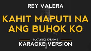 Kahit Maputi Na Ang Buhok Ko  Rey Valera Karaoke Version [upl. by Zoltai]