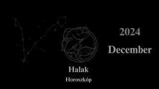 Halak Horoszkóp 2024 December [upl. by Voorhis148]