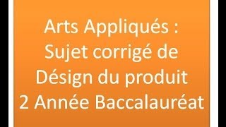 Arts Appliqués  Sujet corrigé de Désign du produit 2 Année Baccalauréat [upl. by Llatsyrc]