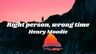 Henry Moodie  right person wrong time Lyrics [upl. by Mcgrody]