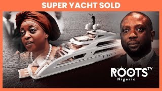 Super Yacht Linked to Diezani’s Ally Sold [upl. by Anirahtak]