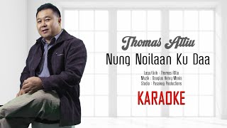 Thomas Attiu  NUNG NOILAAN KU DAA Karaoke [upl. by Epilef]