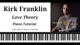 Kirk Franklin  Love Theory  Piano Tutorial [upl. by Charters]