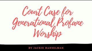 Court Case for Generational Profane Worship by Jackie Hanselman [upl. by Anagrom]