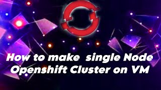 How to install Single Node OpenShift Cluster on VM [upl. by Hazeefah]