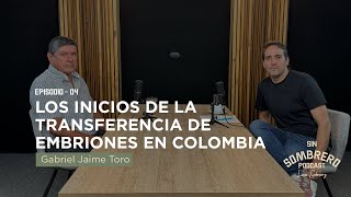 Los inicios de la transferencia de embriones en Colombia EP 04 Gabriel Jaime Toro [upl. by Parnas]