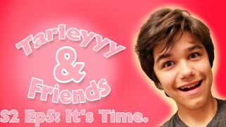 Tarleyyy amp Friends Its Time [upl. by Seppala82]