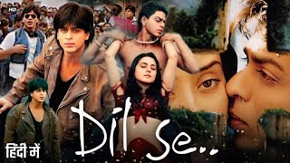 Dil Se Full Movie Hindi 1998  Shah Rukh Khan  Manisha Koirala  Preity Zinta  Review amp Facts [upl. by Arron185]