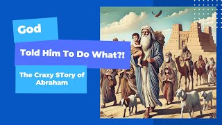 God told him to DO WHAT The Crazy Story of Abraham [upl. by Tami]